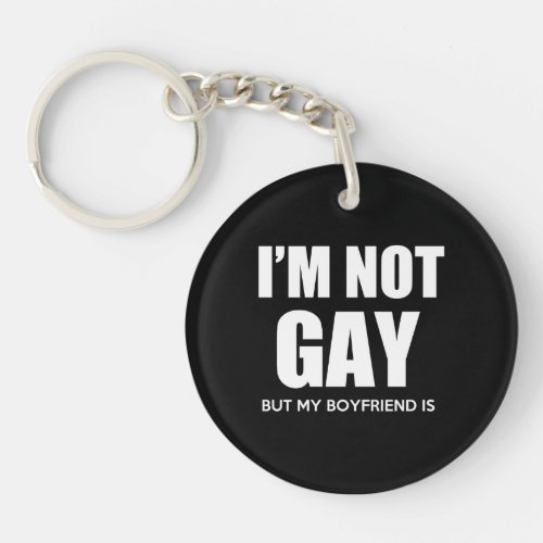 I am not Gay but my boyfriend is Keychain