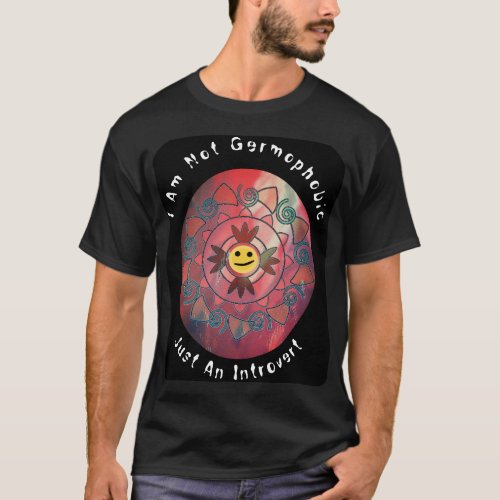 I am not Germophobic Just An Introvert T_Shirt