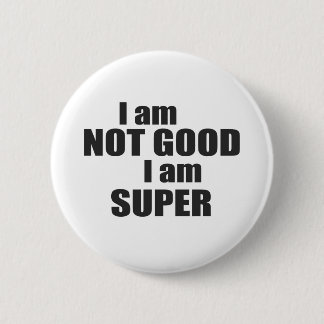 I am not good I am SUPER Button