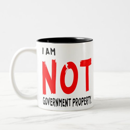 I Am Not Government Property  USAPatriotGraphics Two_Tone Coffee Mug