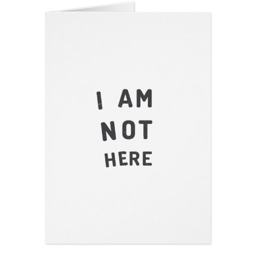 I am not here card | Zazzle