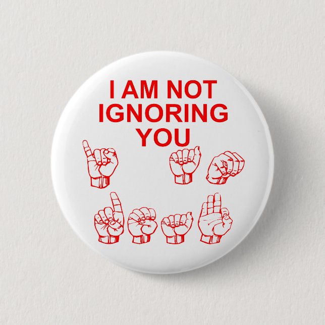 I Am Not Ignoring You I Am Deaf ASL  # Button (Front)