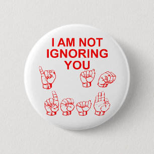 I Am Not Ignoring You I Am Deaf ASL # Button