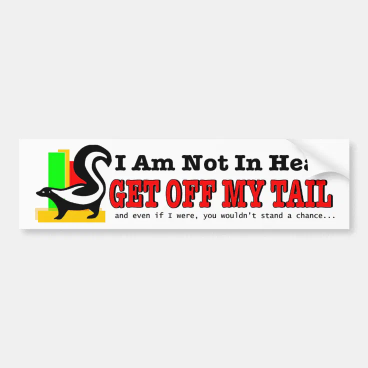I am not in heat get off my tail Funny tailgating Bumper Sticker | Zazzle