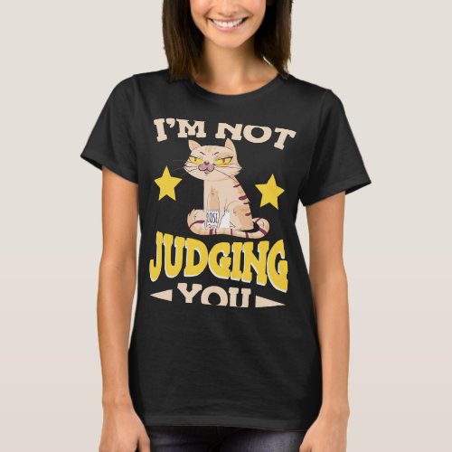 I Am Not Judging You Sarcastic Cat Pet Owner Sarca T_Shirt