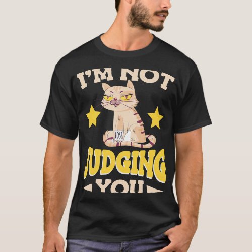 I Am Not Judging You Sarcastic Cat Pet Owner Sarca T_Shirt