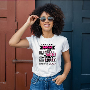 I Am Not Just Mom, I'm Sassy, Dash of Crazy T-Shirt