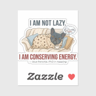 I Am Not Lazy Conserving Energy French Bulldog Sticker