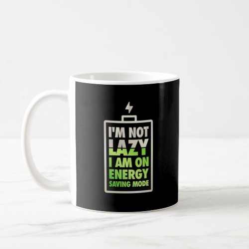 I am not lazy I am on Energy Saving Mode Humor Coffee Mug
