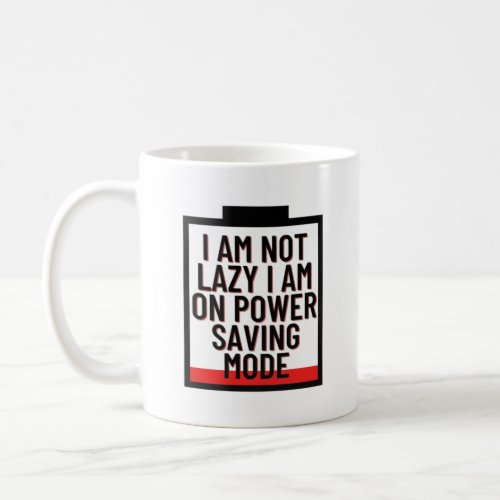 I am not lazy I am on power saving mode Coffee Mug