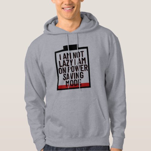 I am not lazy I am on power saving mode Hoodie