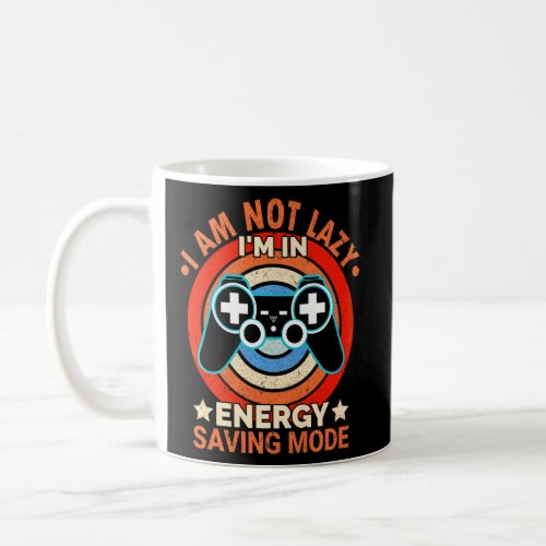 I am Not Lazy Im Just In Energy Saving Mode  Coffee Mug