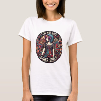 I Am Not Like Other Girls. T-Shirt