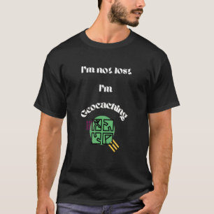 I Am Not Lost I Am Geocaching Geocache Hunting T-Shirt