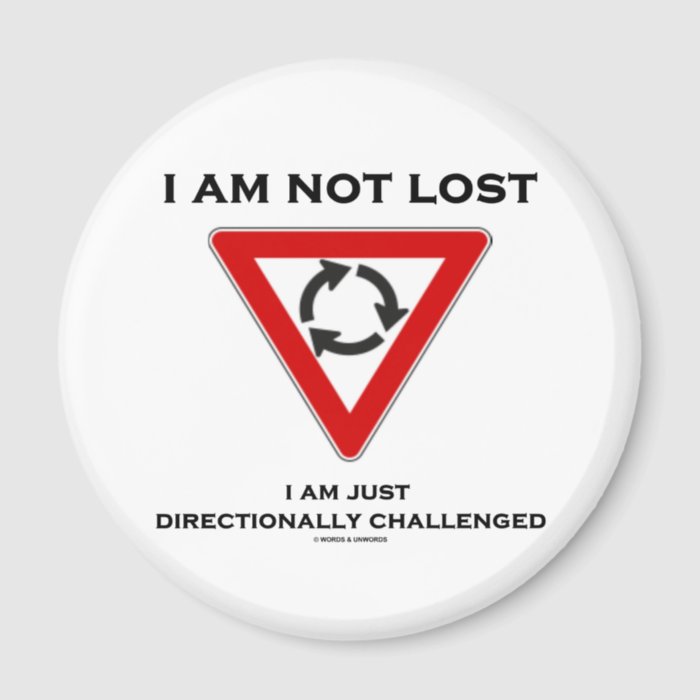 I Am Not Lost I Am Just Directionally Challenged Refrigerator Magnet