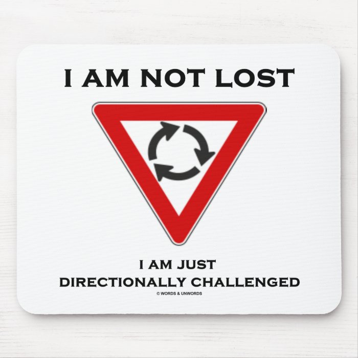 I Am Not Lost I Am Just Directionally Challenged Mouse Pad