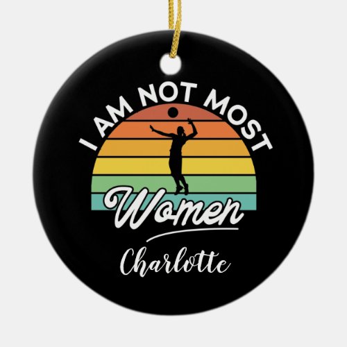 I Am Not Most Women Vintage volleyball lover  Ceramic Ornament