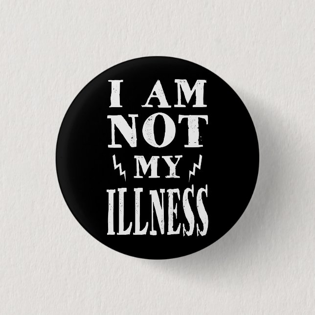 I Am Not My Illness Pinback Button (Front)