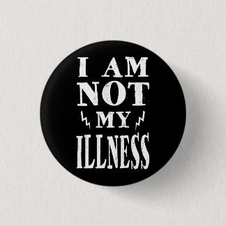 I Am Not My Illness Pinback Button