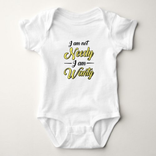 I Am Not Needy Funny Typography Baby Bodysuit