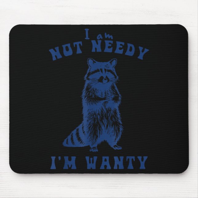 I Am Not Needy I'm Wanty Funny Raccoon  Mouse Pad (Front)