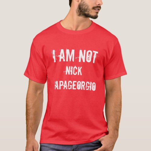 I Am Not Nick Papageorgio T_Shirt