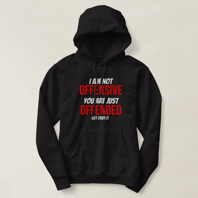 I Am Not Offensive You Are Just Offended Anti-Woke Hoodie (Design Front)
