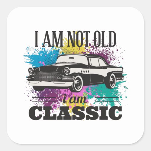 I am Not Old I am Classic Grungy Color Splashes Square Sticker