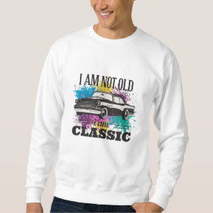 I am Not Old I am Classic Grungy Color Splashes Sweatshirt