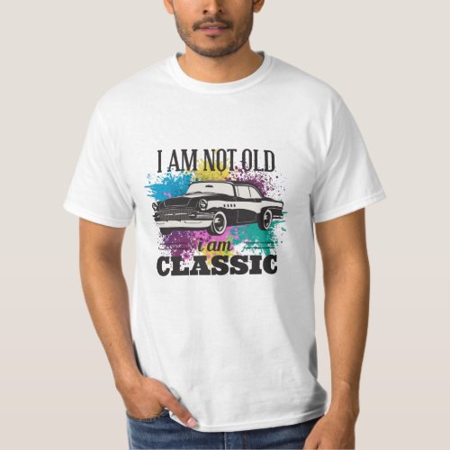 I am Not Old I am Classic Grungy Color Splashes T_Shirt