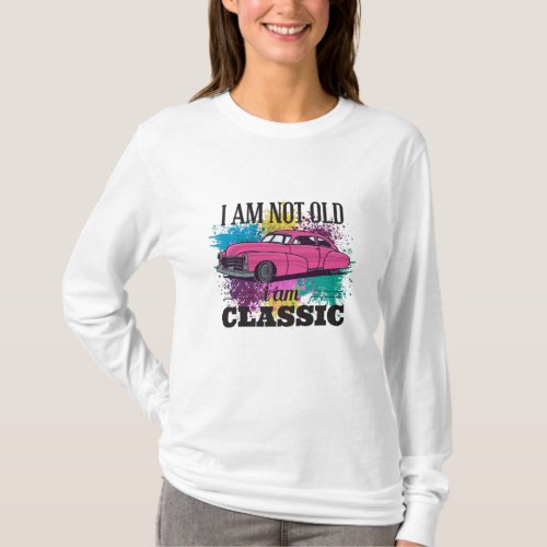 I am Not Old I am Classic Grungy Color Splashes T_Shirt