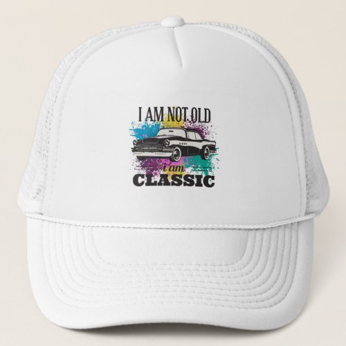 I am Not Old I am Classic Grungy Color Splashes Trucker Hat