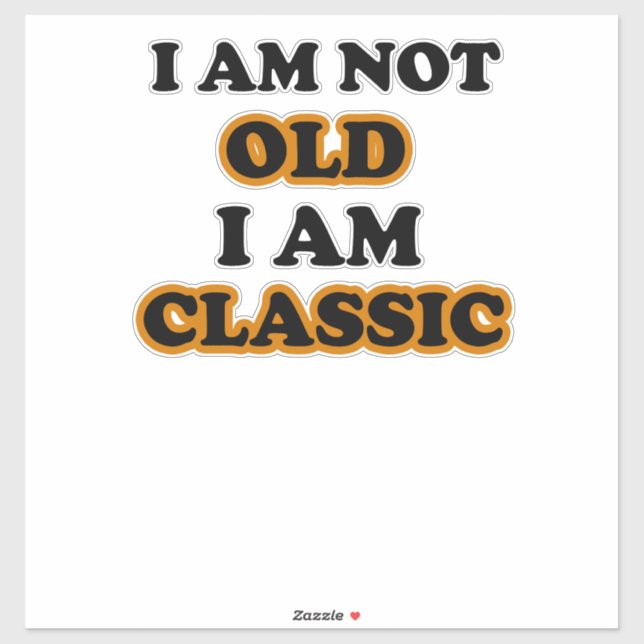I am not old I am classic Sticker (Sheet)