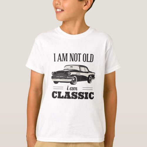 I am Not Old I am Classic T_Shirt