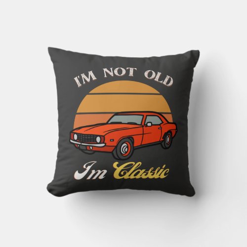 I Am Not Old I Am Classic T_Shirt Vintage Car Throw Pillow