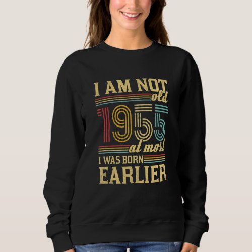 I Am Not Old I Was Born 1955  Vintage Birthday Sweatshirt