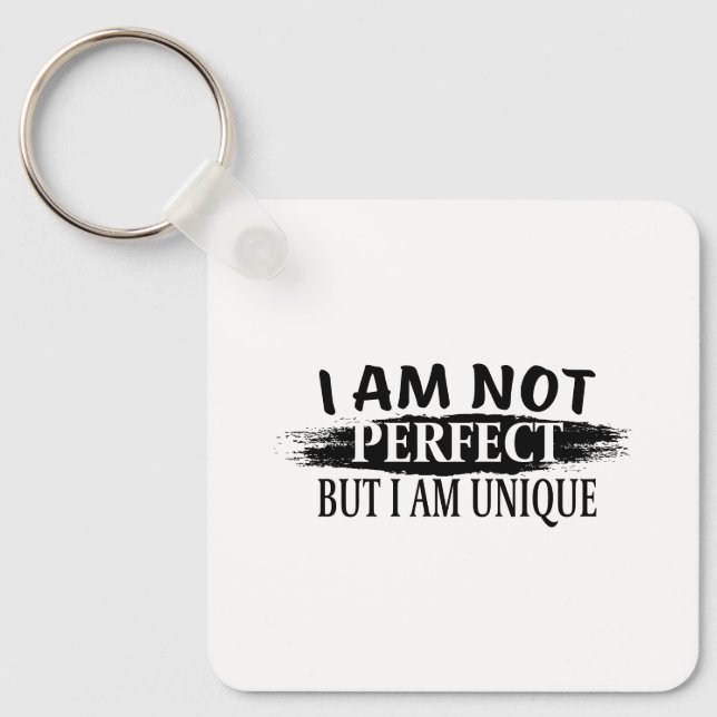 I am not perfect, but I am unique Keychain (Front)