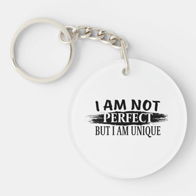 I am not perfect, but I am unique Keychain (Front)