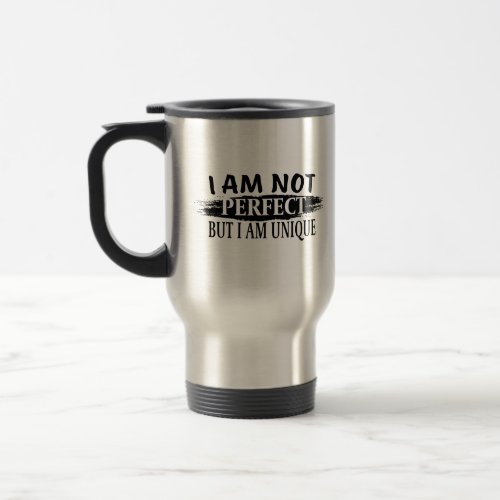 I am not perfect but I am unique Travel Mug