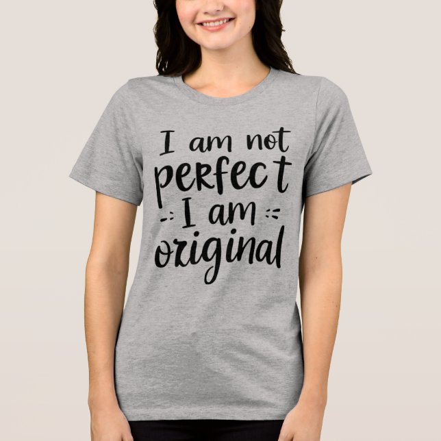 I am not perfect I am original t-shirt Tri-Blend Shirt (Front)