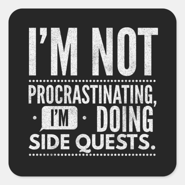 I Am Not Procrastinating   Side Quests Square Sticker (Front)
