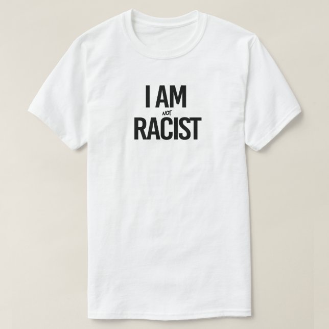 I am NOT racist T-Shirt (Design Front)