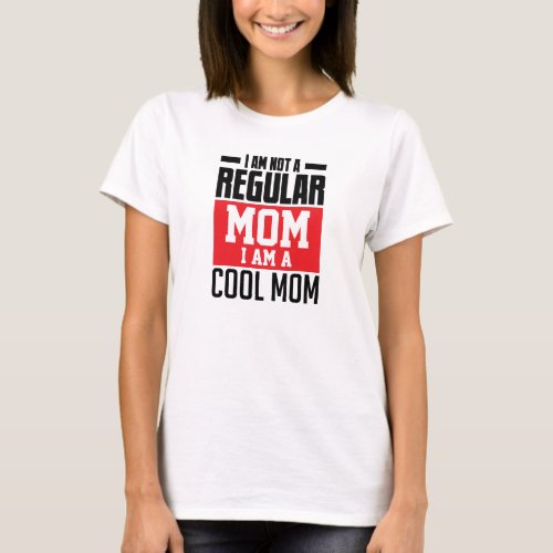 I am not regular mom I am cool mom funny T_Shirt