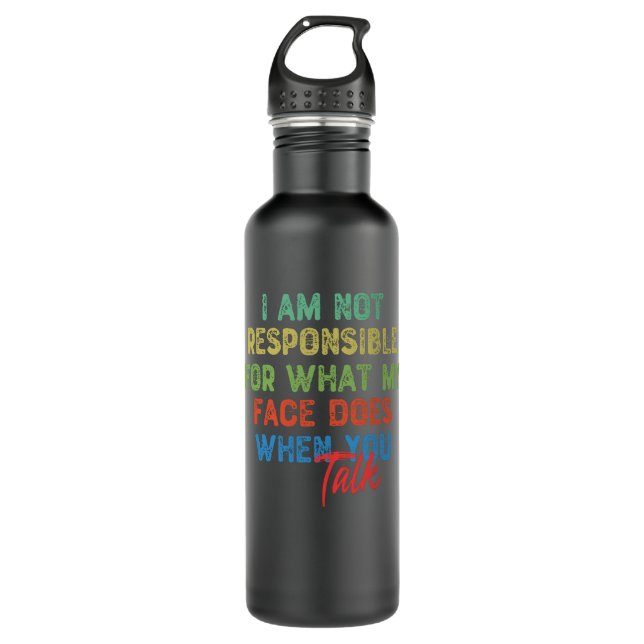 I Am Not Responsible For What My Face Does Stainless Steel Water Bottle (Front)