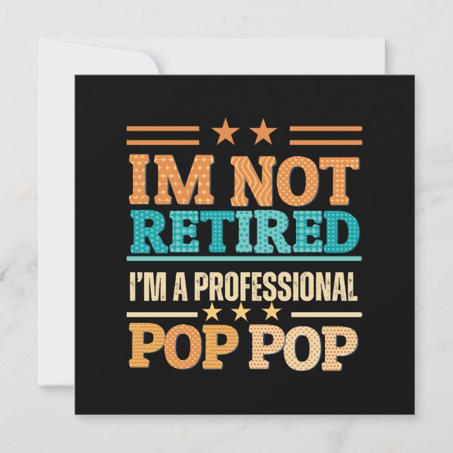 I am not retired I am professional pop pop (Front)