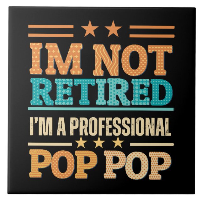 I am not retired I am professional pop pop Ceramic Tile (Front)