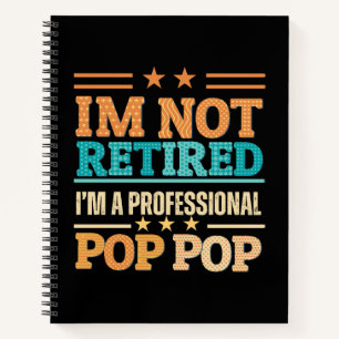 I am not retired I am professional pop pop Notebook