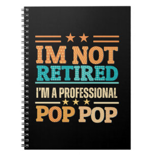 I am not retired I am professional pop pop Notebook
