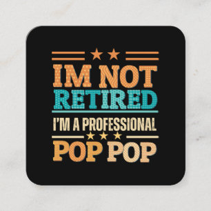 I am not retired I am professional pop pop Square Business Card