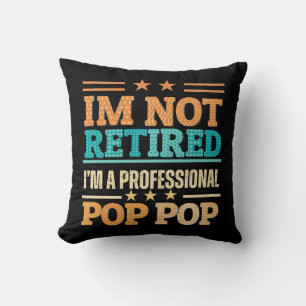 I am not retired I am professional pop pop Throw Pillow